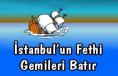 İstanbul’un Fethi Gemileri Batır